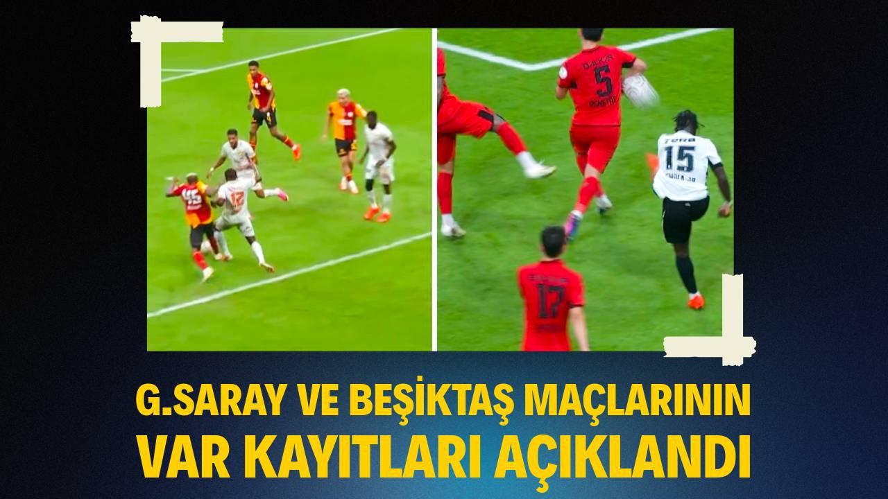 Galatasaray ve Beşiktaş maçlarının VAR kayıtları açıklandı