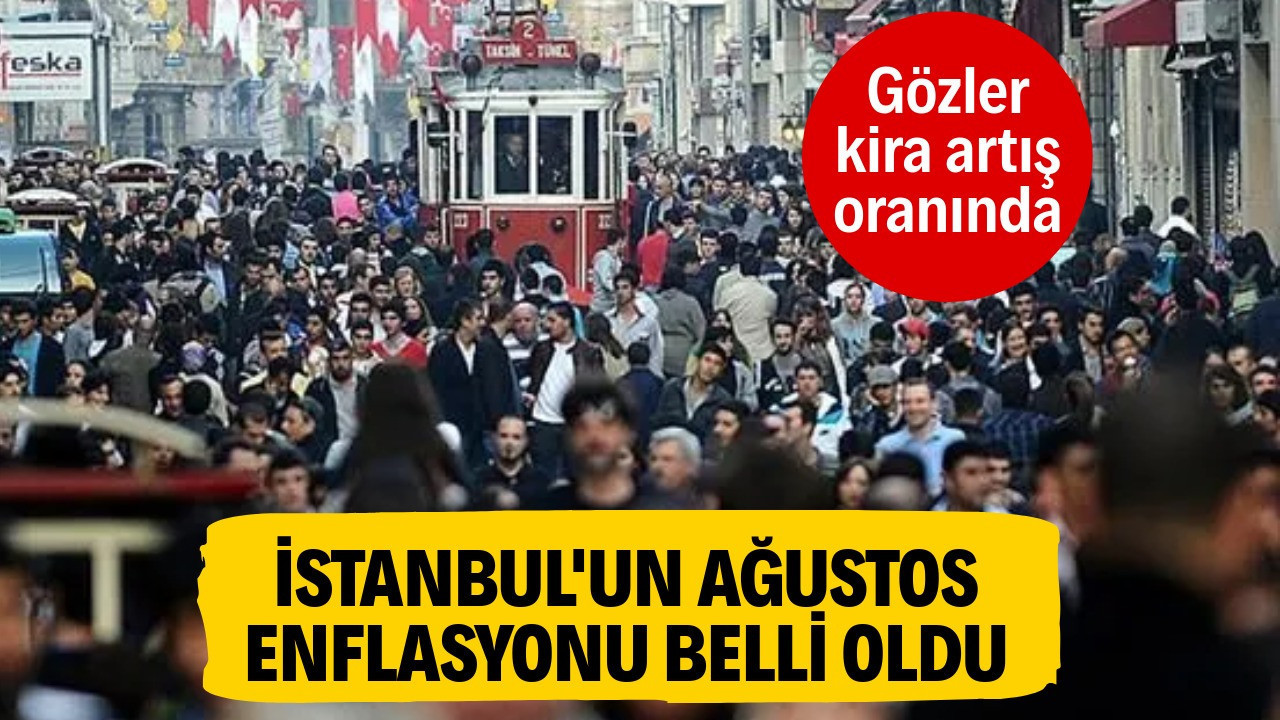 İstanbul'un ağustos enflasyonu belli oldu