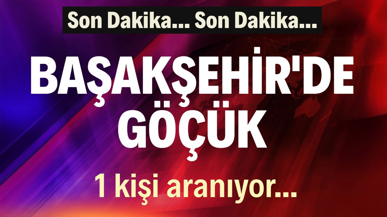 Başakşehir'de göçük: 1 kişi aranıyor