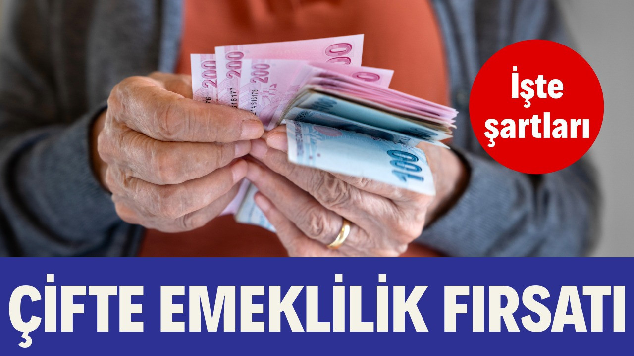 Çifte emeklilik fırsatı: İşte şartları