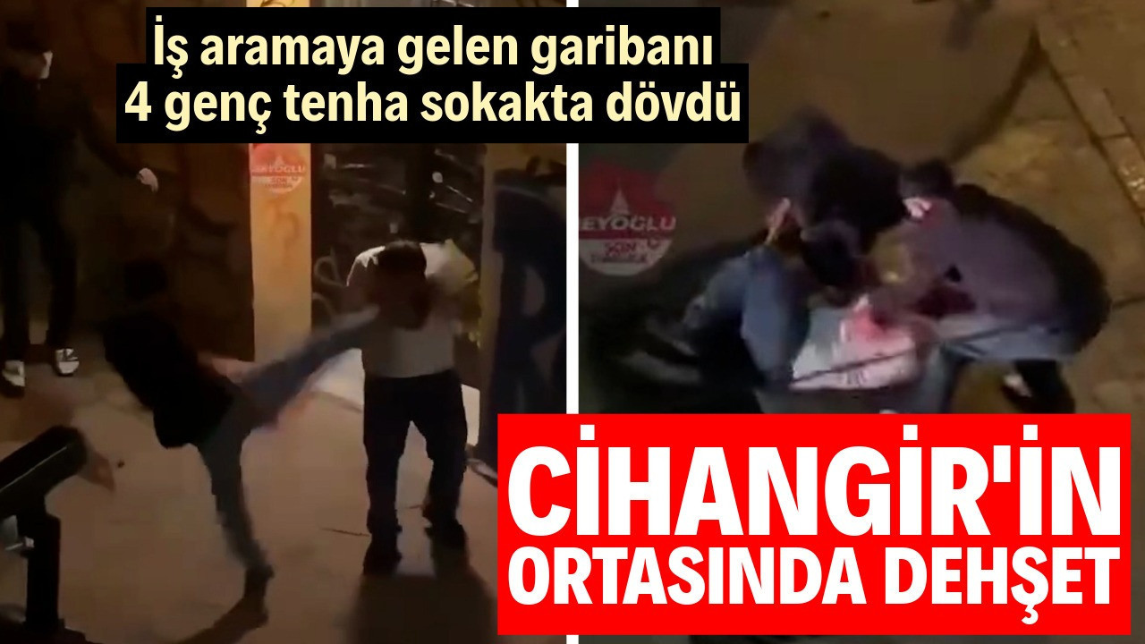 Cihangir'in ortasında dehşet! İş aramaya gelen garibanı 4 genç tenha sokakta döverek linç etti