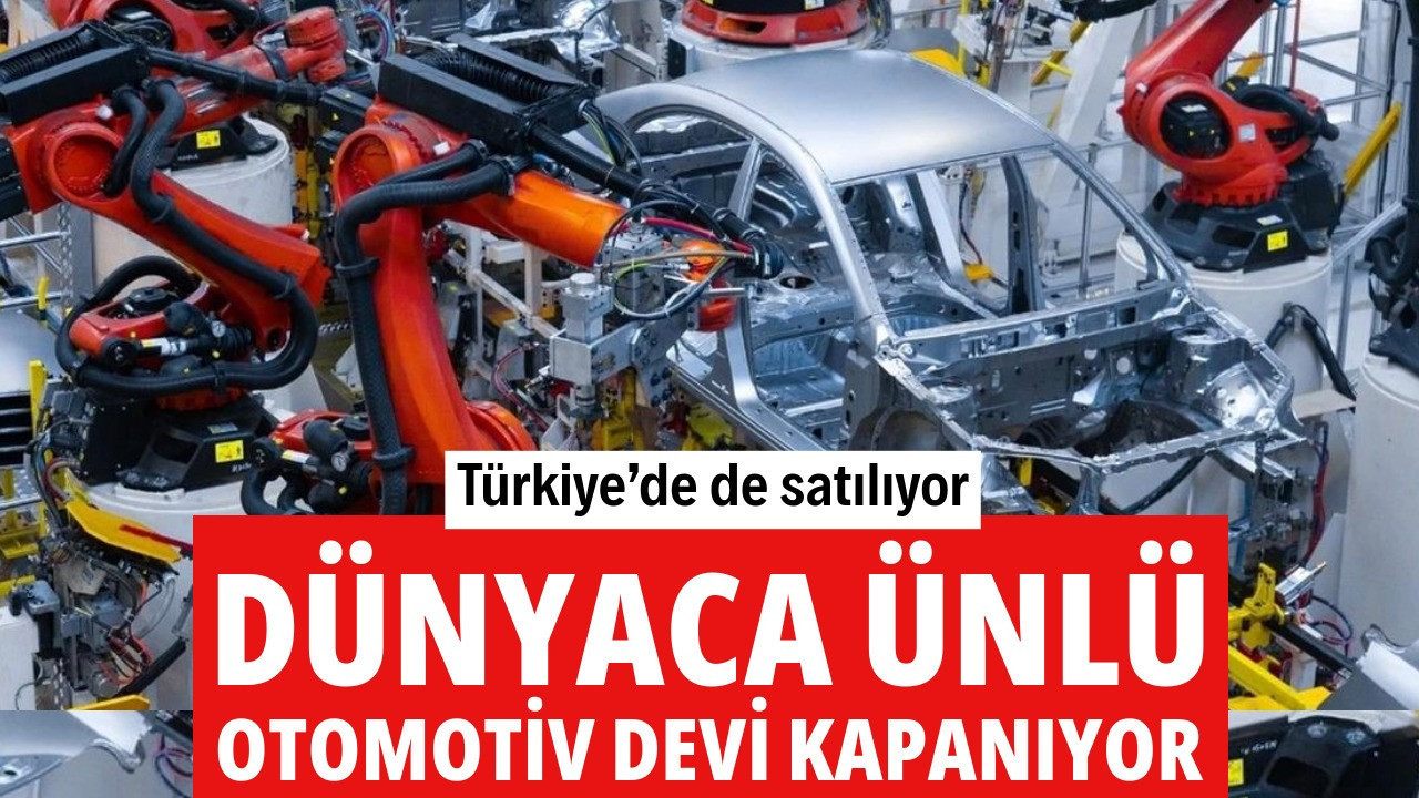 Dünyaca ünlü otomotiv devi kapanıyor! Türkiye’de de satılıyor