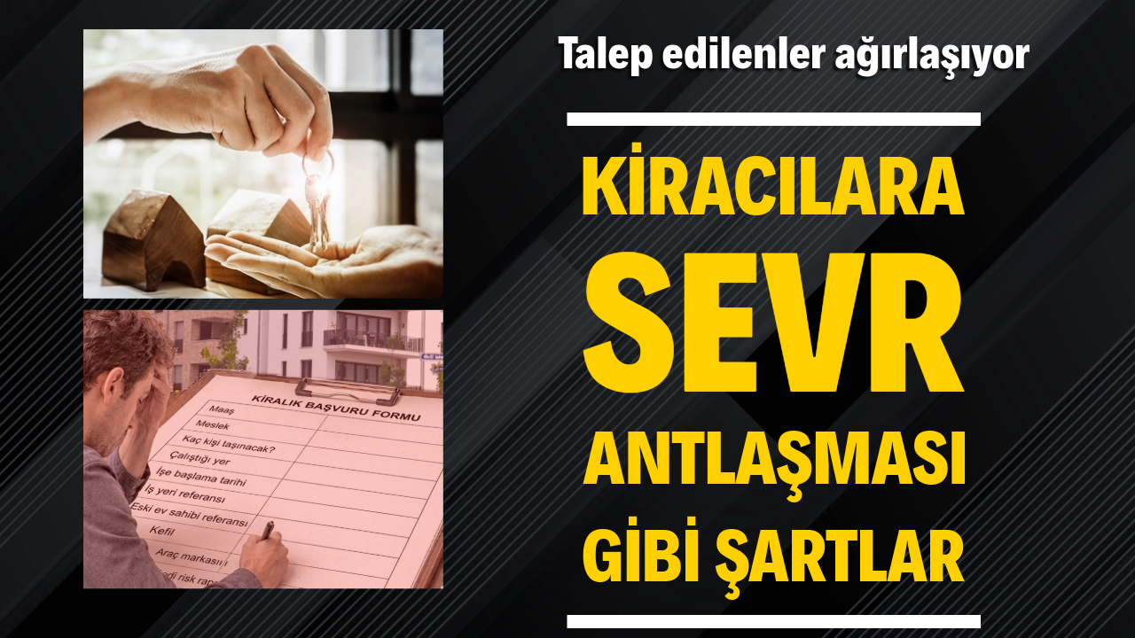 Kiracılara 'Sevr Antlaşması' gibi şartlar: Talep edilenler ağırlaşıyor