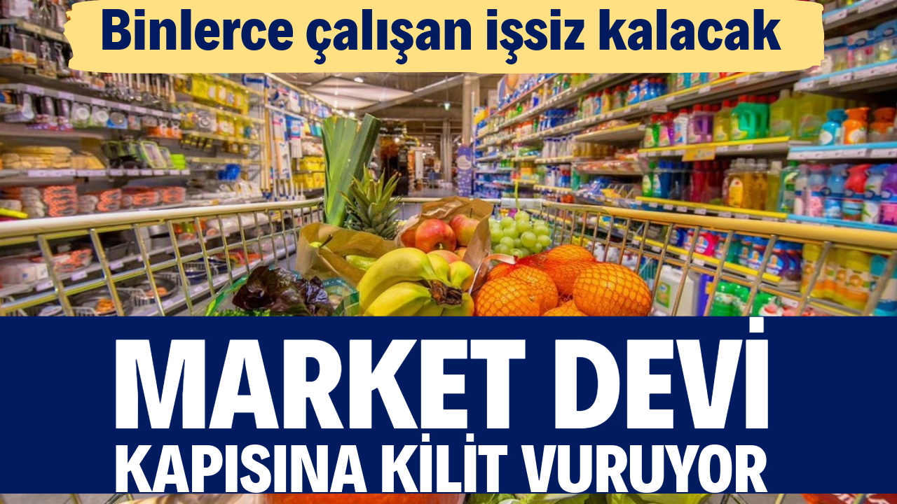 Market devi kapısına kilit vuruyor. Binlerce çalışan işsiz kalacak
