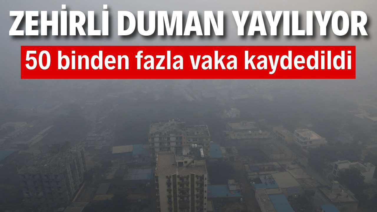 Zehirli duman yayılıyor: 50 binden fazla vaka kaydedildi