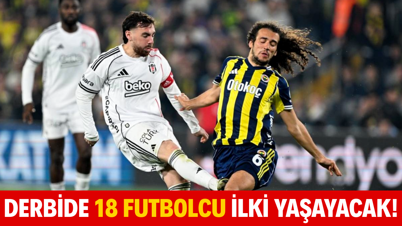 Derbide 18 futbolcu bir ilki yaşayacak