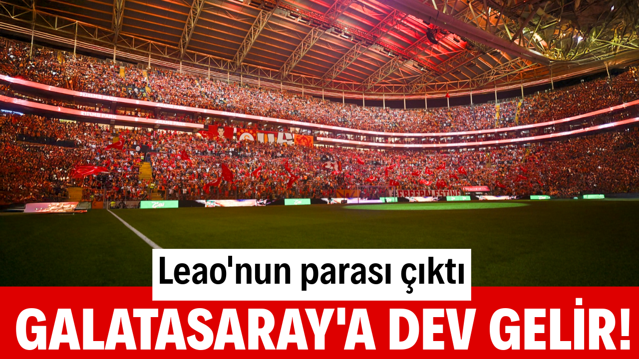 Galatasaray'a dudak uçuklatan gelir: Leao'nun parası çıktı
