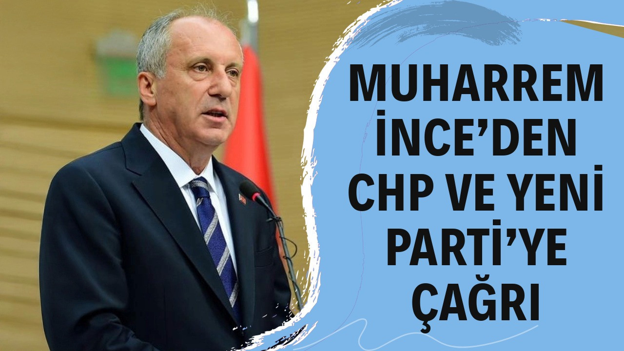 Muharrem İnce'den CHP ve Yeni Parti'ye çağrı