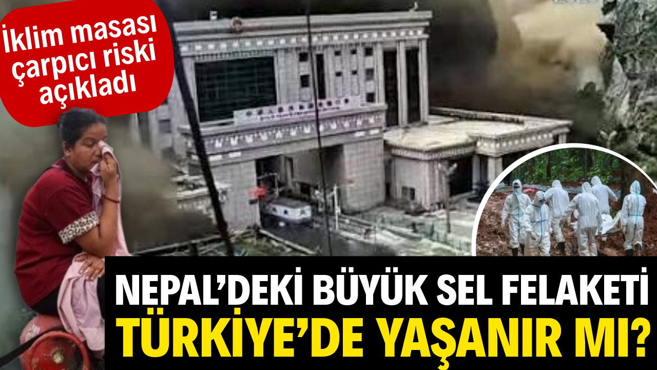 Nepal'deki büyük sel felaketi Türkiye'de yaşanır m…