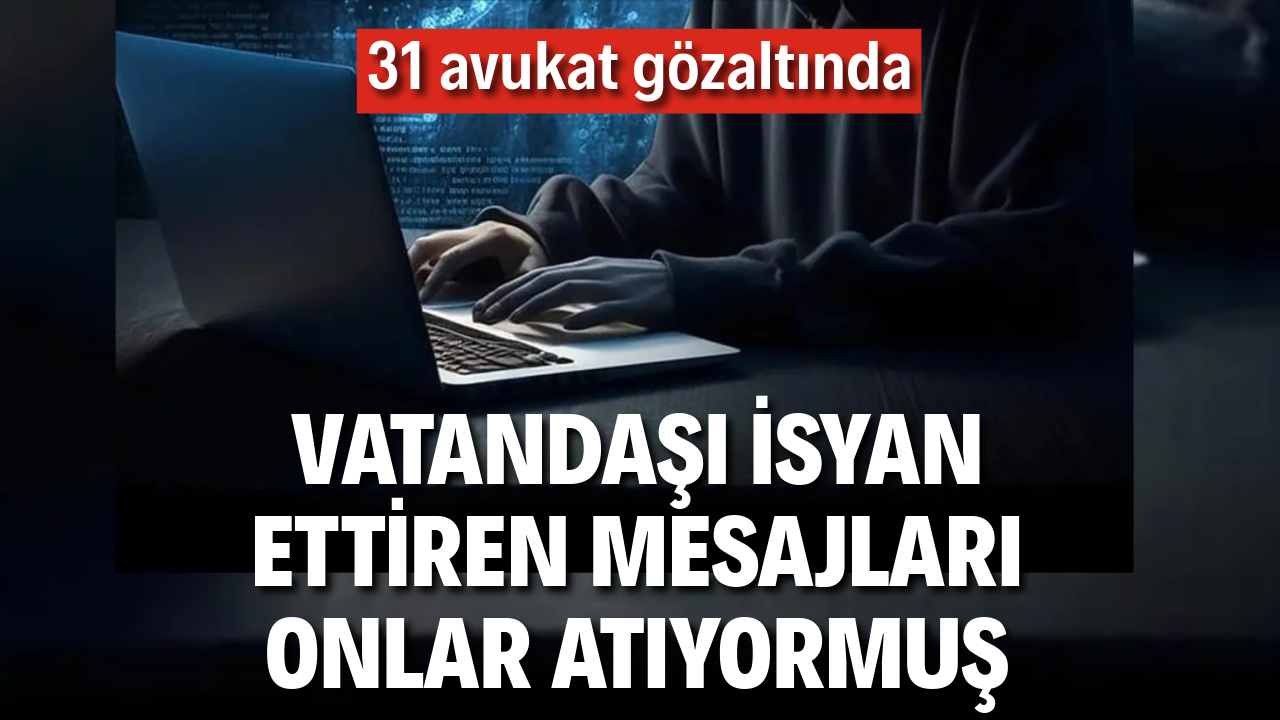 Vatandaşı isyan ettiren mesajları onlar atıyormuş: Panel operasyonunda 31 gözaltı
