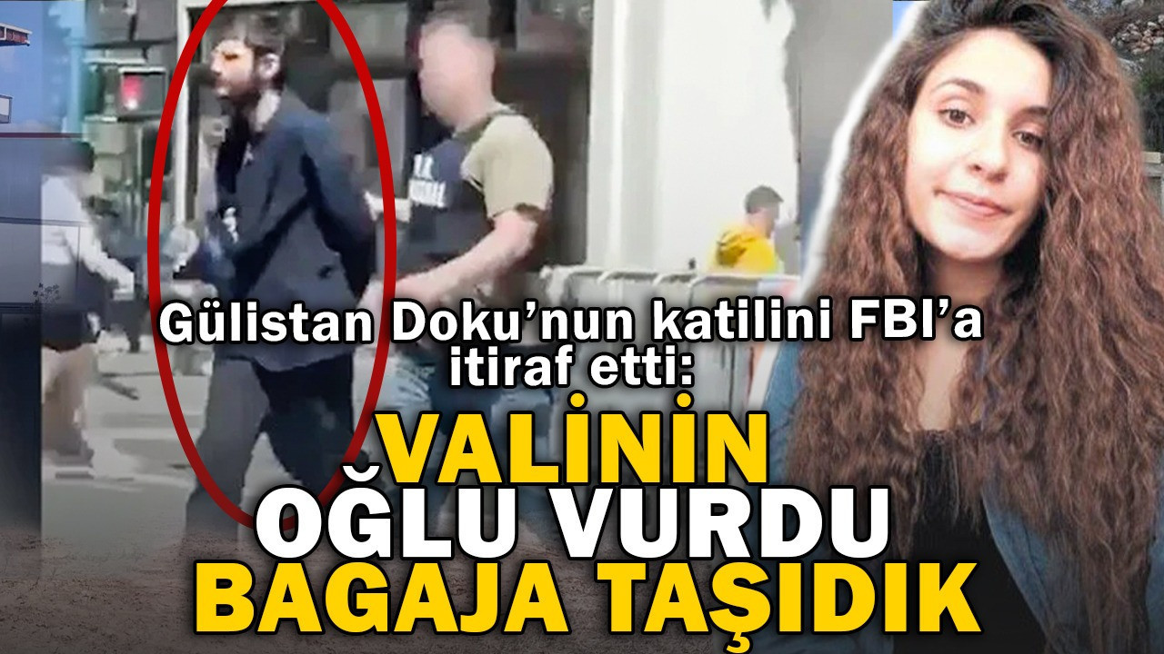 Gülistan Doku'nun katilini FBI'a itiraf etti: Valinin oğlu vurdu bagaja taşıdık
