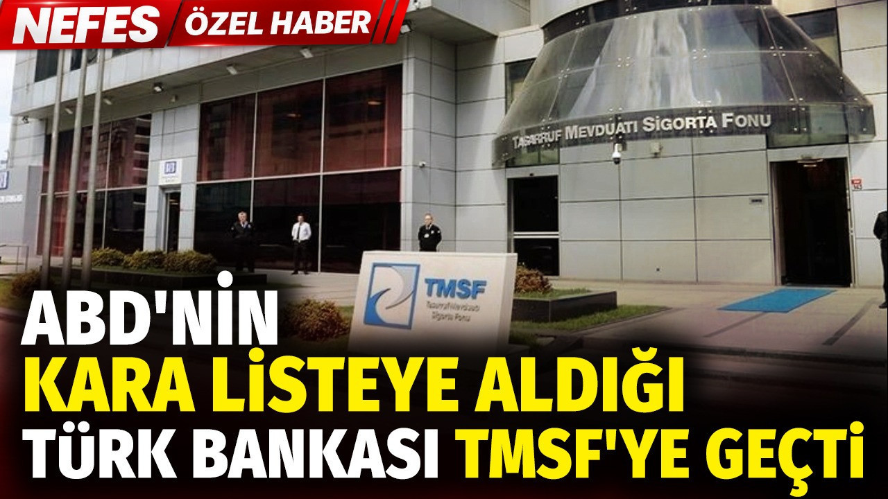 ABD'nin kara listeye aldığı Türk bankası TMSF'ye geçti