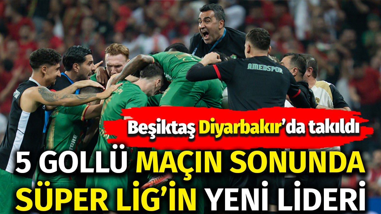 Amedspor Beşiktaş'ı devirdi, Süper Lig'in yeni lideri oldu: 3-2