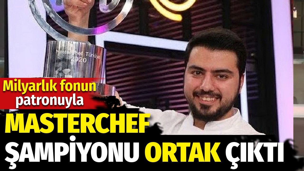 Milyarlık fonun patronuyla MasterChef şampiyonu ortak çıktı