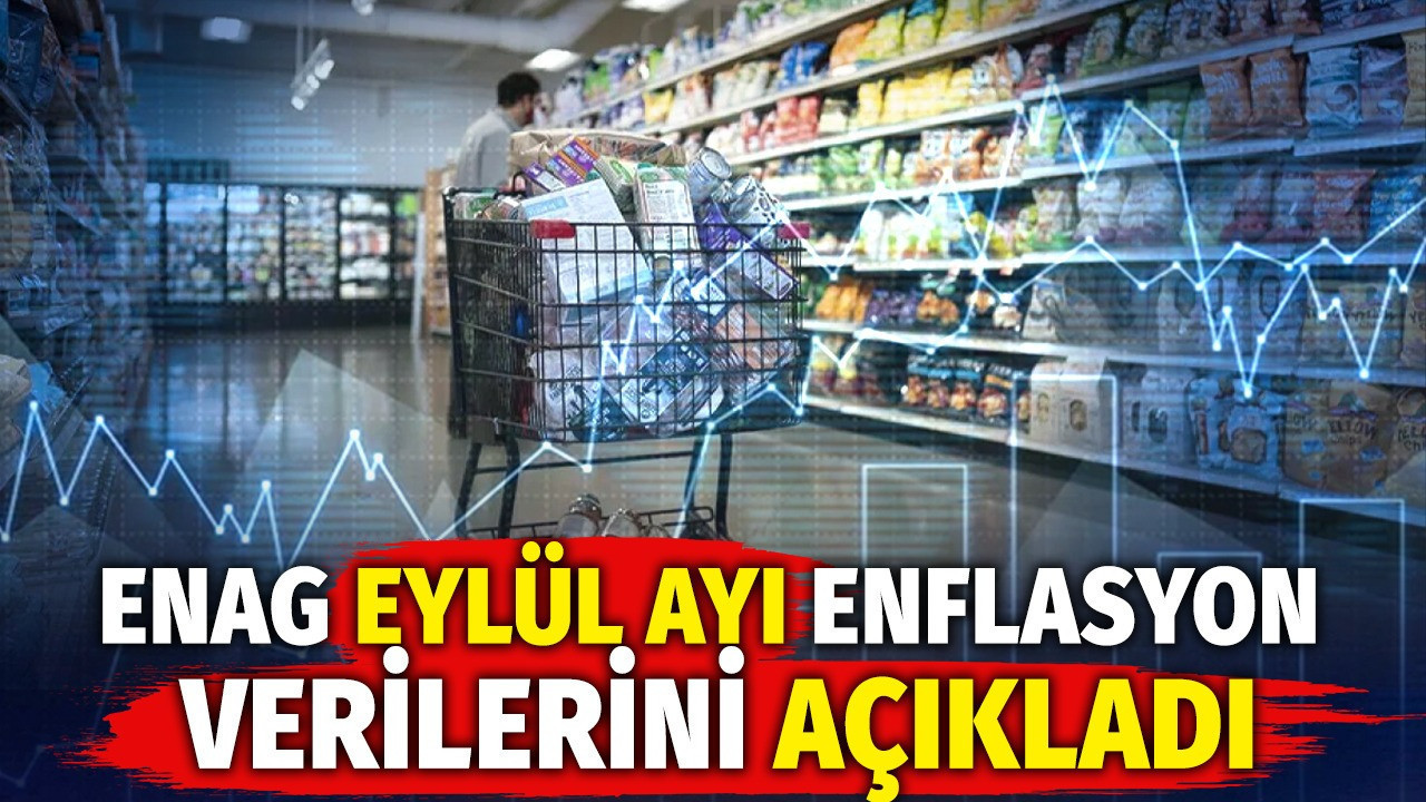 ENAG eylül ayı enflasyon verilerini açıkladı