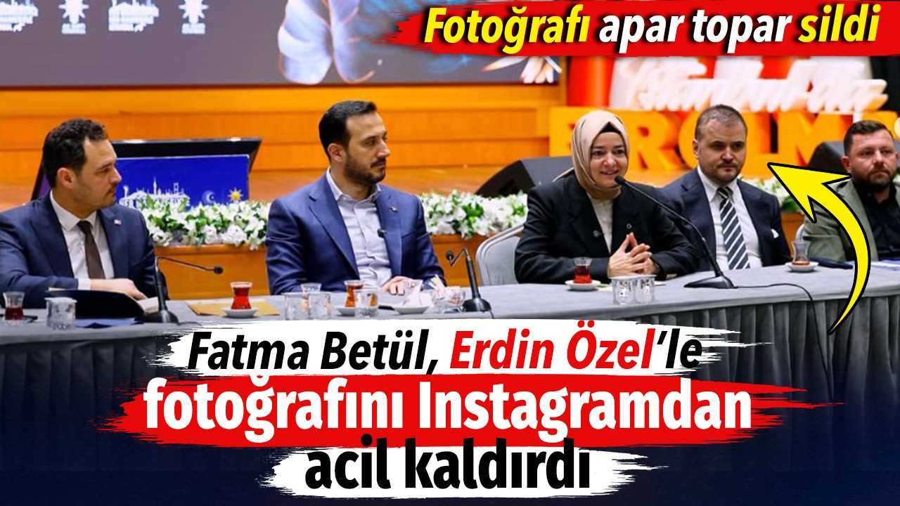 Fotoğrafı apar topar sildi. Fatma Betül Erdin Özel’le fotoğrafını Instagramdan acil kaldırdı