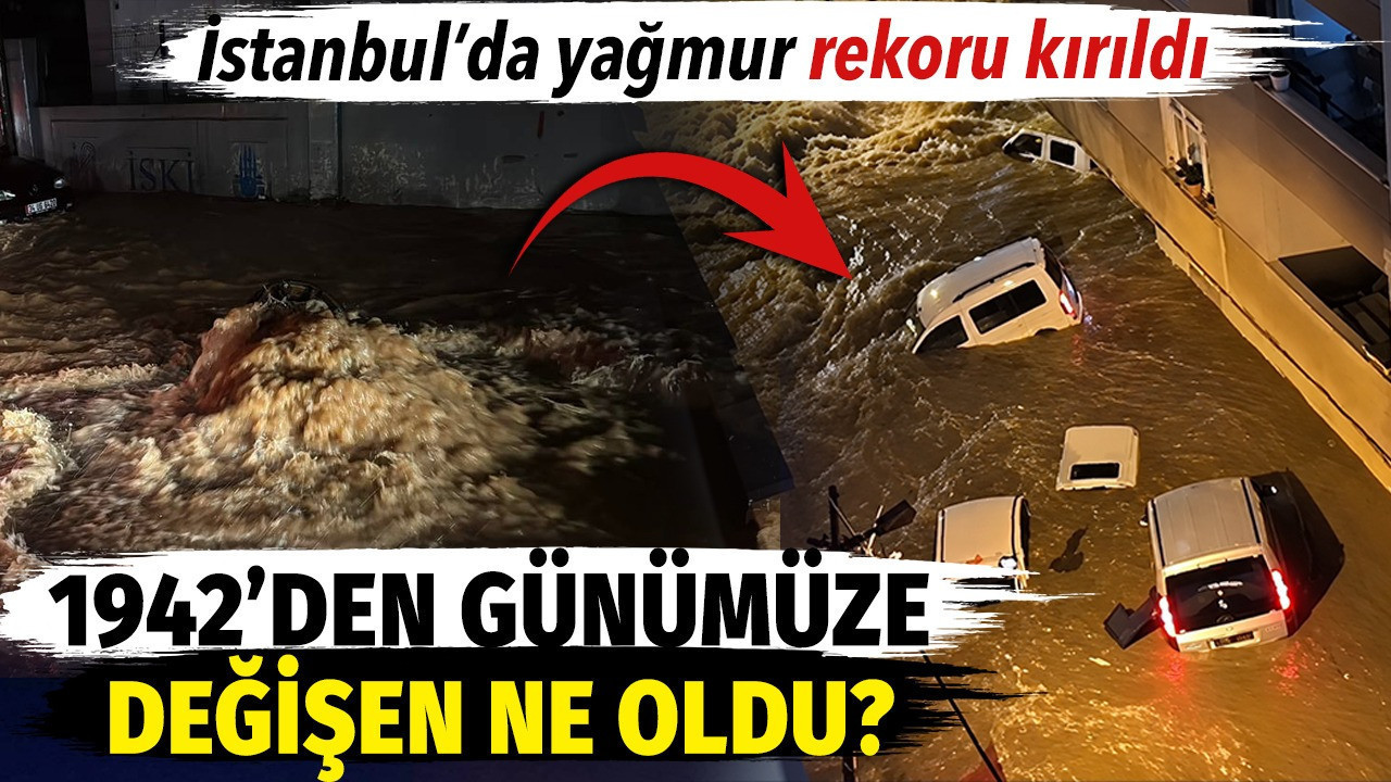 İstanbul’da yağmur rekoru kırıldı. 1942’den günümüze değişen ne oldu?