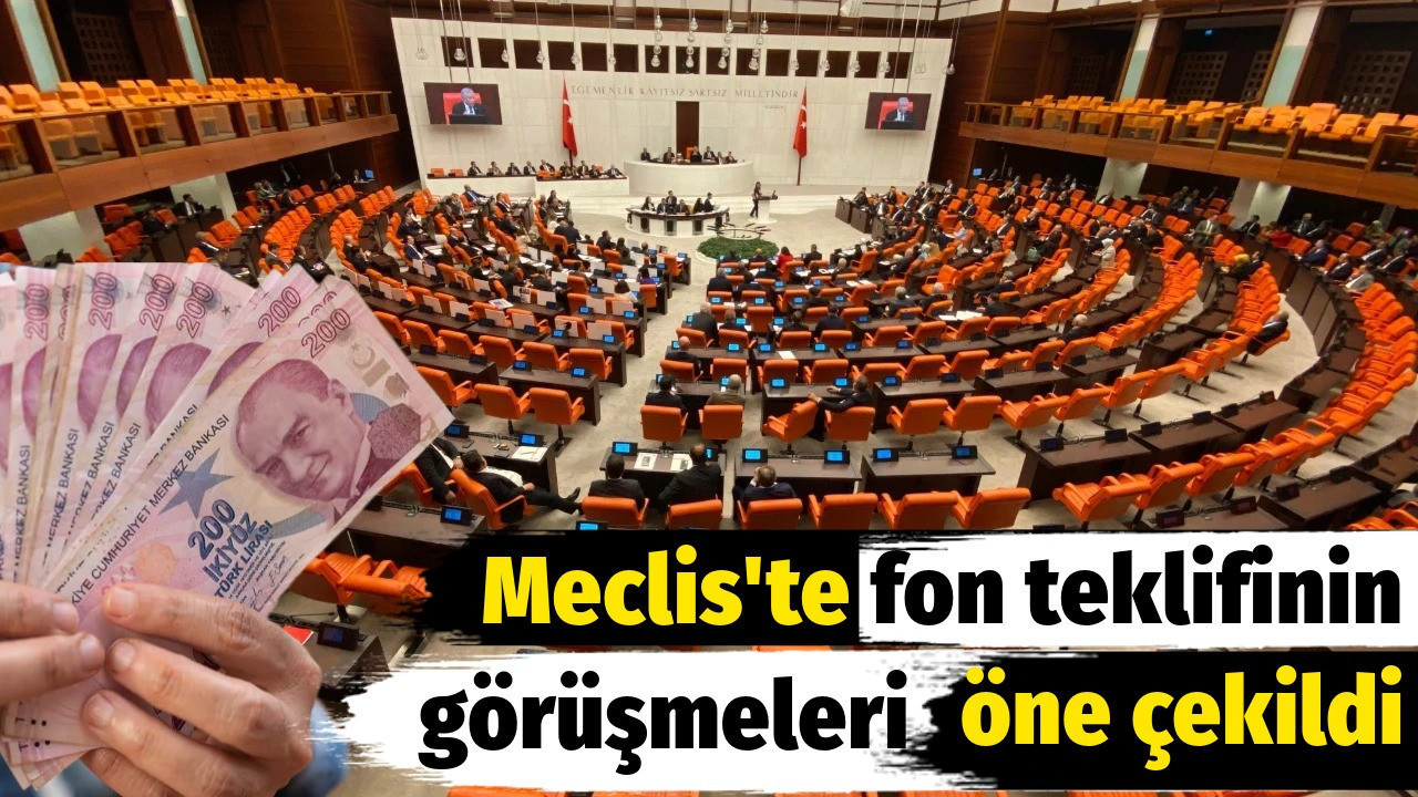 Meclis'te fon teklifinin görüşmeleri öne çekildi