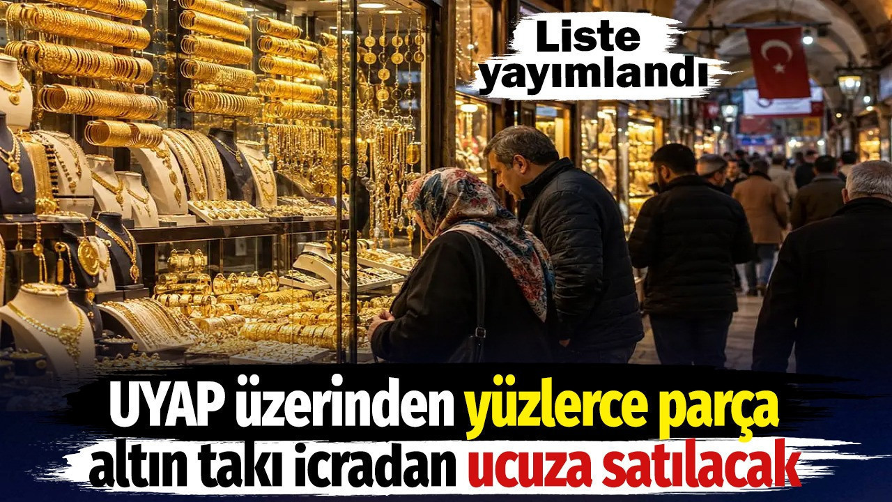 UYAP üzerinden yüzlerce parça altın takı icradan ucuza satılacak. Liste yayımlandı