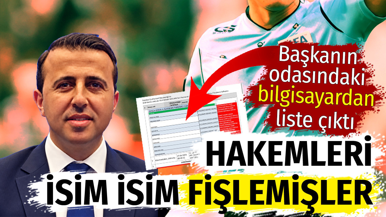 Hakemleri isim isim fişlemişler: Başkanın odasındaki bilgisayardan liste çıktı