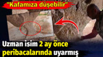 Uzman isim peribacalarında video çekip 2 ay önce uyarmış: Kafamıza düşebilir