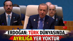 Cumhurbaşkanı Erdoğan: Türk dünyasında ayrılığa yer yoktur