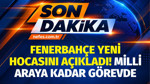 Fenerbahçe yeni hocasını açıkladı. Milli araya kadar o yönetecek