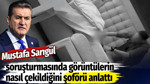 Mustafa Sarıgül soruşturmasında görüntülerin nasıl çekildiğini şoförü anlattı