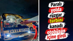 Paralı yolda rüzgar türbini kanadı otobüsün içine girdi