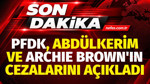 PFDK Abdülkerim Bardakcı ve Archie Brown'ın cezalarını açıkladı