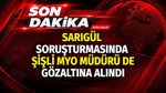 Sarıgül soruşturmasında Şişli MYO müdürü de gözaltına alındı