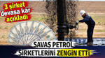 Savaş petrol şirketlerini zengin etti. 3 şirket devasa kar açıkladı