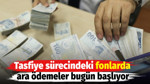 Tasfiye sürecindeki fonlarda ara ödemeler bugün başlıyor