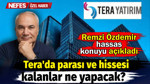 Tera'da parası ve hissesi kalanlar ne yapacak? Remzi Özdemir hassas konuyu açıkladı