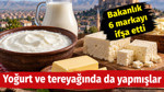 Yoğurt ve tereyağında da yapmışlar. Bakanlık 6 markayı ifşa etti