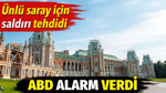 ABD alarm verdi. Ünlü saray için saldırı tehdidi