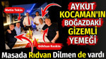 Aykut Kocaman'ın boğazdaki gizemli yemeği. Masada Rıdvan Dilmen de vardı