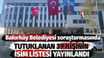Bakırköy Belediyesi soruşturmasında tutuklanan 39 kişinin isim listesi yayınlandı