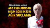 ABB’nin avukatı açıkladı: "'Gökçekler suç örgütü' diyebileceğim"