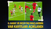 Galatasaray ve Beşiktaş maçlarının VAR kayıtları açıklandı