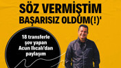 18 transferle Premier Lig'de şov yapan Acun Ilıcalı'dan paylaşım: 'Başarısız oldum'