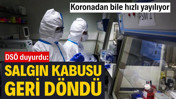 DSÖ duyurdu: Salgın kabusu geri döndü! Koronadan bile hızlı yayılıyor