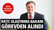 Gemi faciasının ardından KKTC Ulaştırma Bakanı görevden alındı