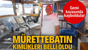 Kaybolan mürettebatın kimlikleri belli oldu