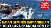 Batan geminin kaptanın yolculara skandal sözler! Yolcular tehlikeyi bildirmiş