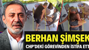 Berhan Şimşek CHP'deki görevinden istifa etti