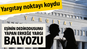 Eşinin dedikodusunu yapan erkeğe yargı balyozu: Yargıtay noktayı koydu
