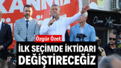 &Ouml;zg&uuml;r &Ouml;zel: İlk se&ccedil;imde iktidarı değiştireceğiz
