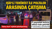 Sultanbeyli'de IŞİD'li terörist ile polisler arasında çatışma: 'Yalnız kurt' eylemi planlıyormuş