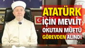 10 Kasım'da Atatürk için mevlit okutan müftü görevden alındı